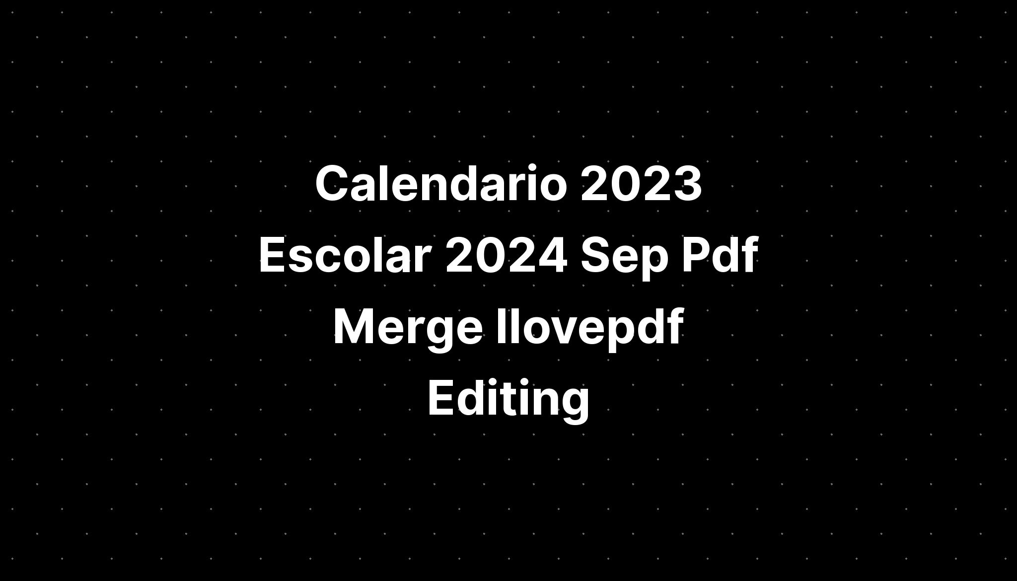 Calendario 2023 Escolar 2024 Sep Pdf Merge Ilovepdf Editing IMAGESEE